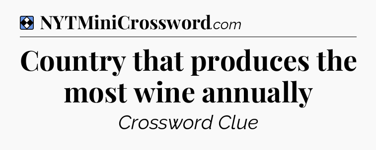 Solution: Country that produces the most wine annually - NYT Mini Crossword