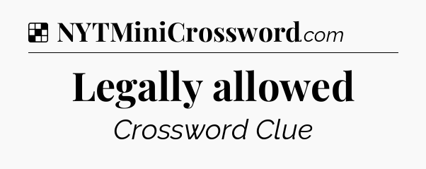 Solution: Legally allowed - NYT Crossword