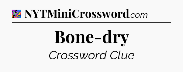 Bone-dry Crossword Clue