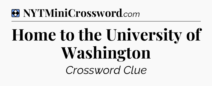 Solution: Home to the University of Washington - NYT Mini Crossword