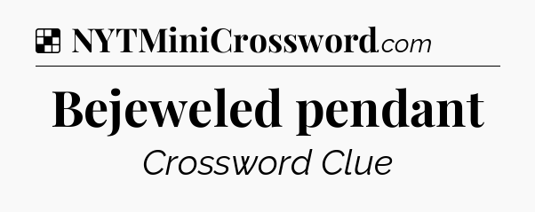 Solution: Bejeweled pendant - NYT Crossword