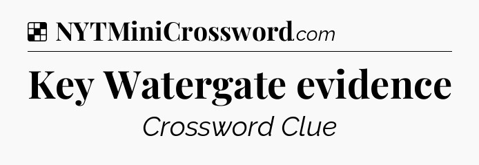 Solution: Key Watergate evidence - NYT Crossword