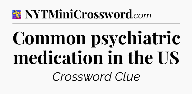 Common psychiatric medication in the US Codycross