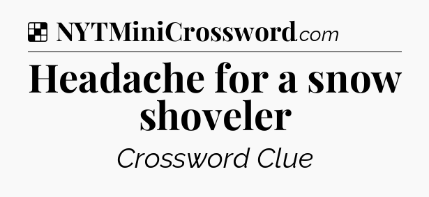Solution: Headache for a snow shoveler - NYT Crossword