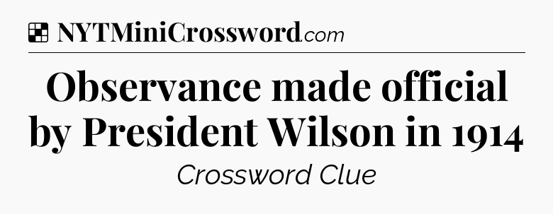 Solution: Observance made official by President Wilson in 1914 - NYT Crossword