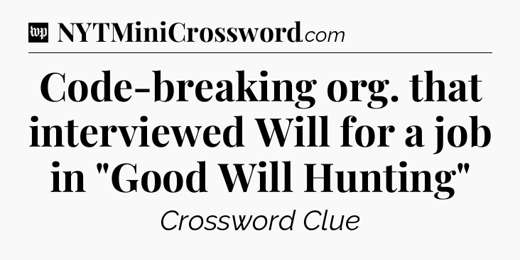 Code-breaking org. that interviewed Will for a job in 
