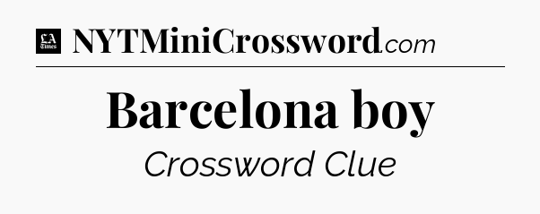Barcelona boy - LA Times Crossword
