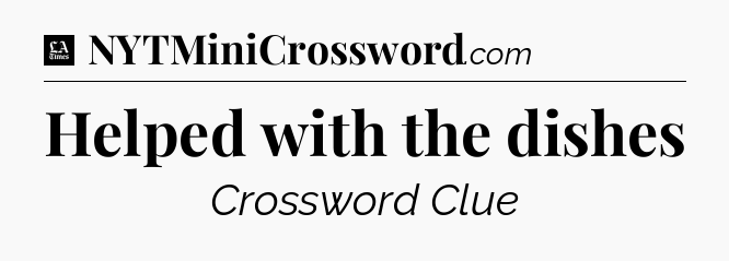Helped with the dishes - LA Times Crossword