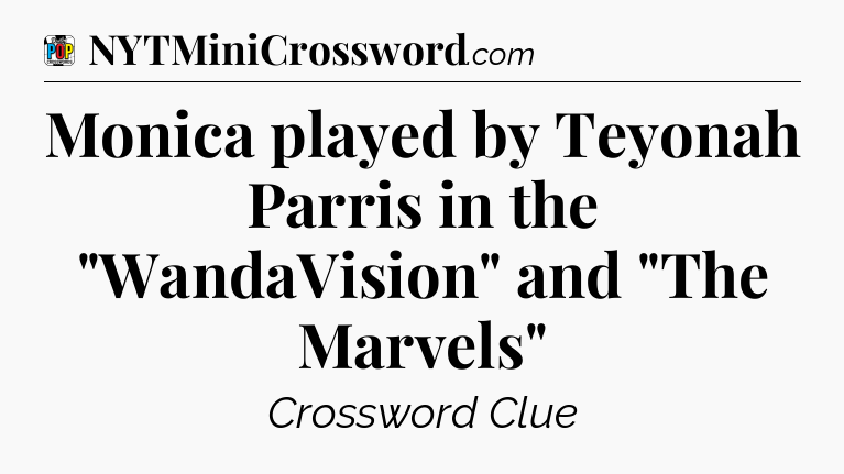 Monica played by Teyonah Parris in the 