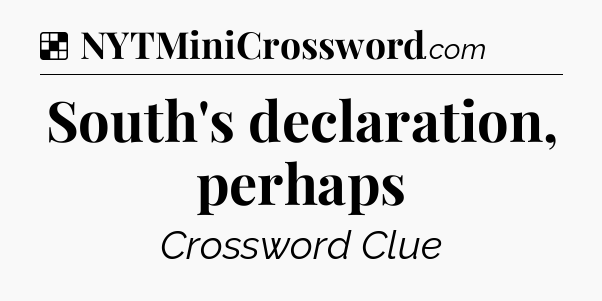 Solution: South's declaration, perhaps - NYT Crossword