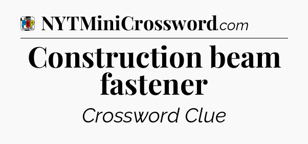 Construction beam fastener Crossword Clue