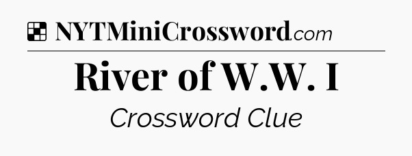 Solution: River of W.W. I - NYT Crossword