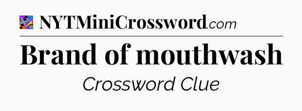 Brand of mouthwash Crossword Clue