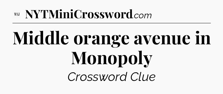 Middle orange avenue in Monopoly - WSJ Crossword