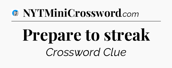 Prepare to streak Crossword Clue