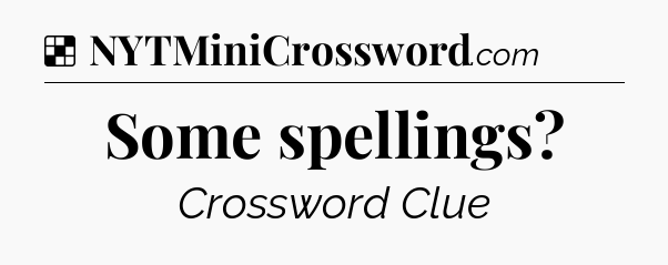 Solution: Some spellings - NYT Crossword