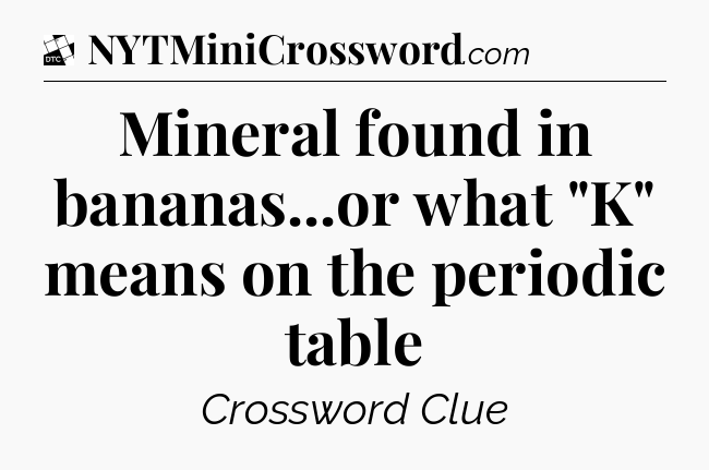 Mineral found in bananas...or what 