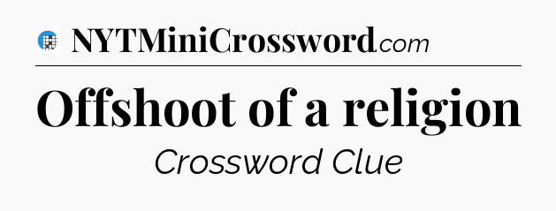 Offshoot of a religion Crossword Clue