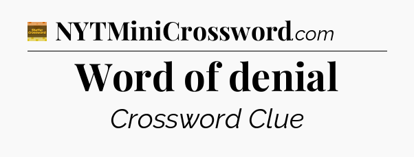 Word of denial crossword clue Eugene Sheffer