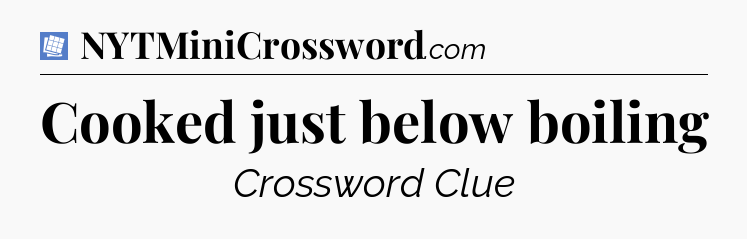 Cooked just below boiling Puzzle Page Crossword Clue