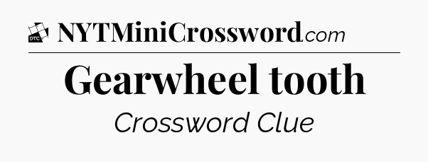 Gearwheel tooth - Daily Themed Classic Crossword