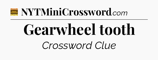 Gearwheel tooth - Eugene Sheffer Crossword
