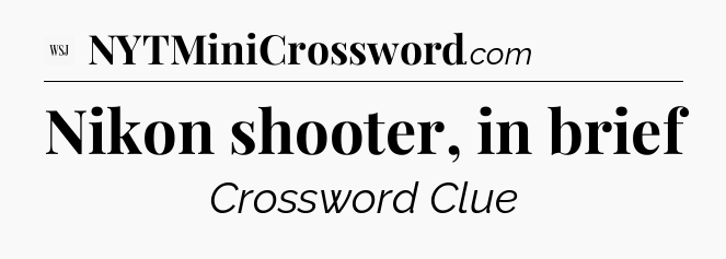 Nikon shooter, in brief - WSJ Crossword
