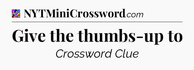 Give the thumbs-up to Crossword Clue