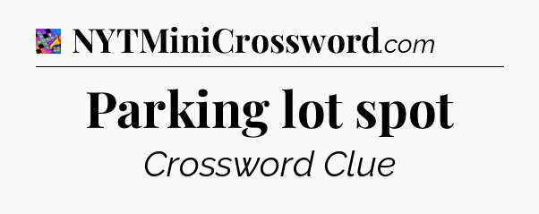 Parking lot spot Crossword Clue