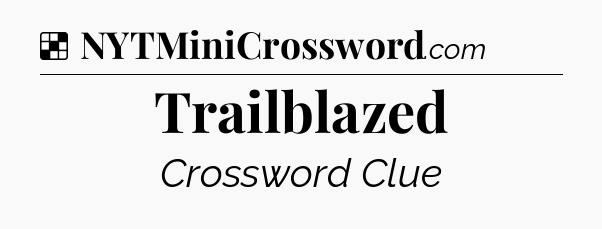 Solution: Trailblazed - NYT Crossword