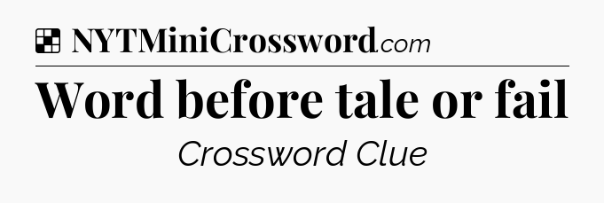 Solution: Word before tale or fail - NYT Crossword