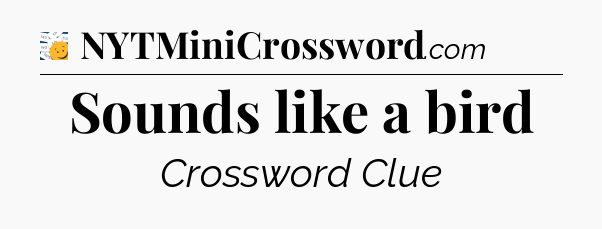 Sounds like a bird - 7 Little Words