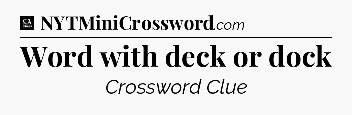 Word with deck or dock - LA Times Crossword