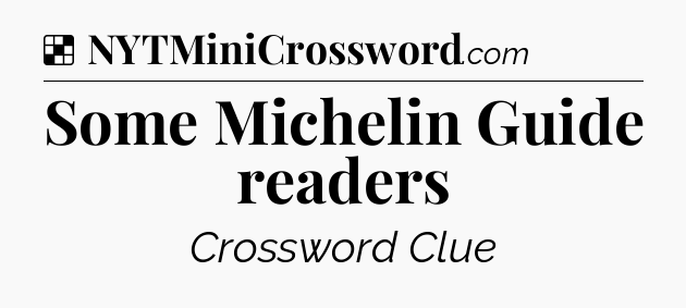 Solution: Some Michelin Guide readers - NYT Crossword