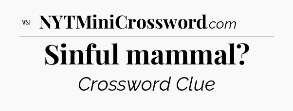 Sinful mammal - WSJ Crossword