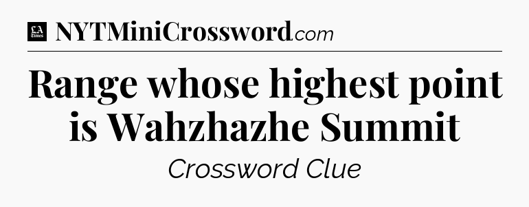 Range whose highest point is Wahzhazhe Summit - LA Times Crossword