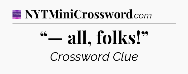 “— all, folks!” - Thomas Joseph Crossword