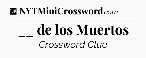 __ de los Muertos Crossword Clue