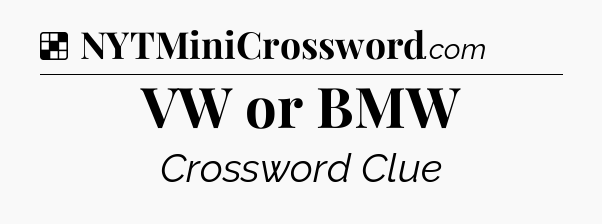 Solution: VW or BMW - NYT Crossword