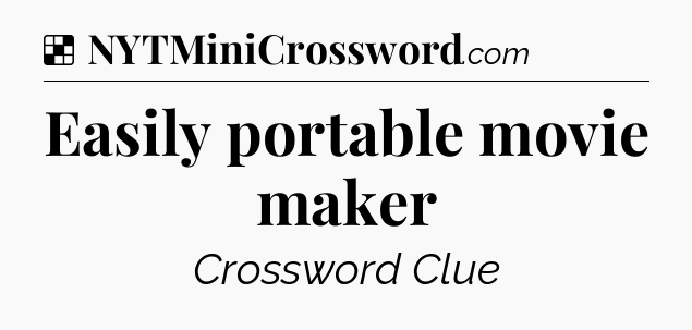 Solution: Easily portable movie maker - NYT Crossword