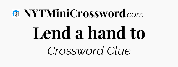 Lend a hand to Crossword Clue