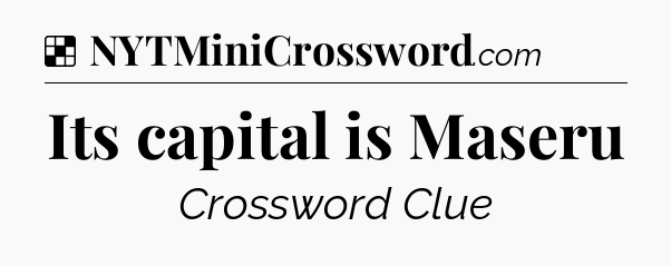 Solution: Its capital is Maseru - NYT Crossword