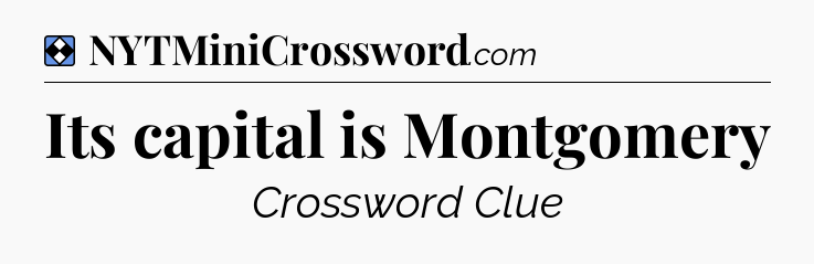 Solution: Its capital is Montgomery - NYT Mini Crossword