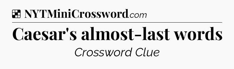 Solution: Caesar's almost-last words - NYT Crossword