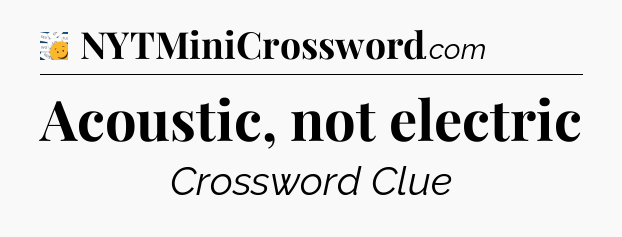 Acoustic, not electric - 7 Little Words