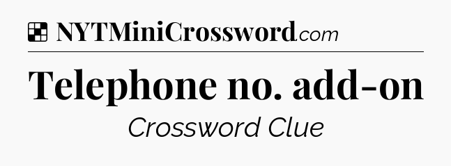 Solution: Telephone no. add-on - NYT Crossword