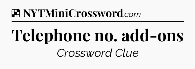 Solution: Telephone no. add-ons - NYT Crossword