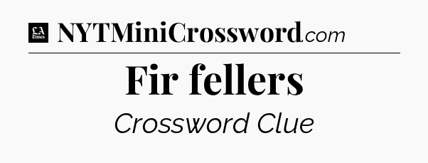 Fir fellers - LA Times Crossword