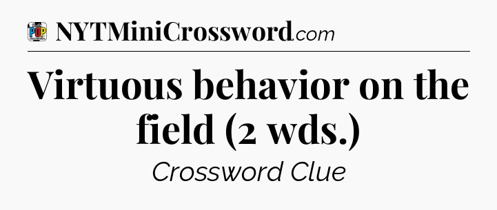 Virtuous behavior on the field (2 wds.) Crossword Clue