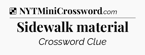 Solution: Sidewalk material - NYT Crossword
